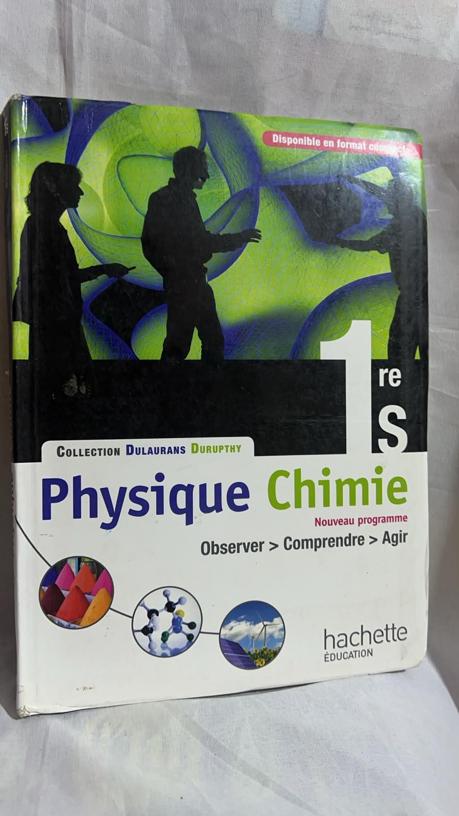 Physique Chimie 1re S - Observer, Comprendre, Agir