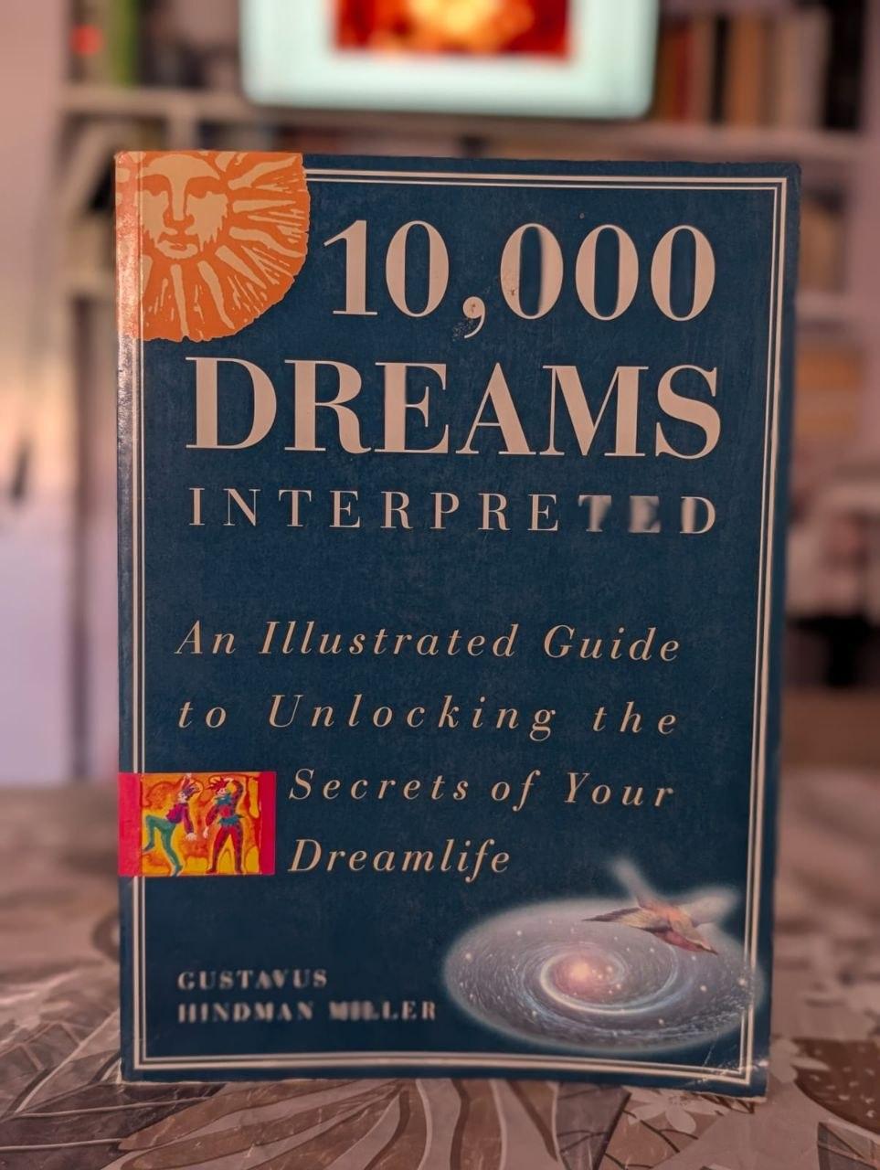 10,000 Dreams Interpreted: An Illustrated Guide to Unlocking the Secrets of Your Dreamlife